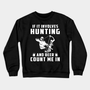 "Hunting & Beer Fun: If It Involves Hunting and Beer, Count Me In!" Crewneck Sweatshirt